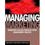 Managing Marketing: Marketing Success Through Good Management Practice