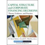 Capital Structure & Corporate Financing Decisions: Theory, Evidence, and Practice