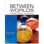Between Worlds: A Reader, Rhetoric, and Handbook