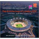 Architecture of London 2012: Vision, Design and Legacy of the Olympic and Paralympic Games - An Official London 2012 Games Publication