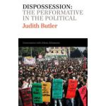 Dispossession: The Performative in the Political