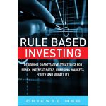 Rule Based Investing: Designing Quantitative Strategies for Forex, Interest Rates, Emerging Markets, Equity, and Volatility