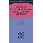 Cardiac Electrophysiology and Catheter Ablation (Oxford Specialist Handbooks in Cardiology)