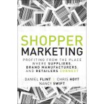 Shopper Marketing: Profiting From the Place Where Suppliers, Brand Manufacturers, and Retailers Connect