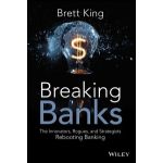 Breaking Banks: Innovators, Rogues, and Strategists Rebooting Banking