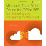 Microsoft SharePoint Online for Office 365: Administering and configuring for the cloud