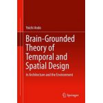 Brain-Grounded Theory of Temporal and Spatial Design: In Architecture and the Environment