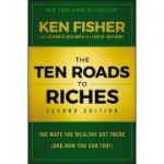 Ten Roads to Riches: The Ways the Wealthy Got There (And How You Can Too!)
