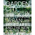 Garden City: Supergreen Buildings, Urban Skyscapes and the New Planted Space