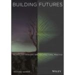 Building Futures: Technology, Ecology, and Architectural Practice