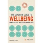 Leader's Guide to Wellbeing: How to use soft skills to get hard results