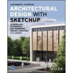 Architectural Design with SketchUp: 3D Modeling, Extensions, BIM, Rendering, Making, Scripting, and Layout