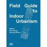 MODU: Field Guide to Indoor Urbanism: Field Guide to Indoor Urbanism
