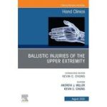 Ballistic Injuries Of The Upper Extremity, An Issue Of Hand Clinics, 41-3