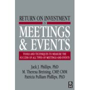 Return on Investment in Meetings and Events: tools and techniques to measure the success of all types of meetings and events