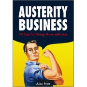 Austerity Business: 39 Tips for Doing More With Less