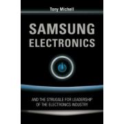 Samsung Electronics: And the Struggle For Leadership of the Electronics Industry