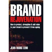 Brand Rejuvenation: How to Protect, Strengthen and Add Value to Your Brand to Prevent it from Ageing