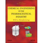 Chemical Engineering in the Pharmaceutical Industry: R&D to Manufacturing
