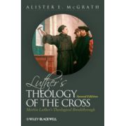 Luther's Theology of the Cross: Martin Luther's Theological Breakthrough