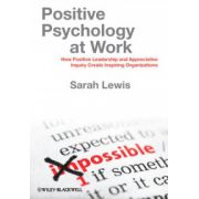 Positive Psychology at Work: How Positive Leadership and Appreciative Inquiry Create Inspiring Organizations