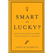 Smart or Lucky?: How Technology Leaders Turn Chance into Success