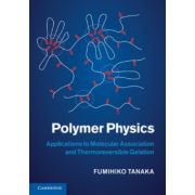 Polymer Physics: Applications to Molecular Association and Thermoreversible Gelation