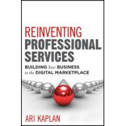 Reinventing Professional Services: Building Your Business in the Digital Marketplace