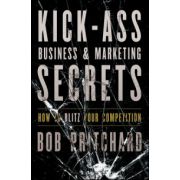 Kick Ass Business and Marketing Secrets: How to Blitz Your Competition