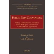 Forum Non Conveniens. History, Global Practice, and Future under the Hague Convention on Choice of Court Agreements
