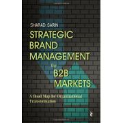 Strategic Brand Management for B2B Markets: A Road Map for Organizational Transformation