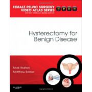 Hysterectomy for Benign Disease (Female Pelvic Surgery Video Atlas Series)
