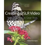 Creating DSLR Video: From Snapshots to Great Shots
