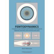 Femtodynamics: A Guide to Laser Settings and Procedure Techniques to Optimize Outcomes with Femtosecond Lasers