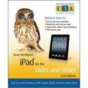 iPad for the Older and Wiser: Get Up and Running with Apple iPad2 and the New iPad