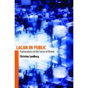 Lacan in Public: Psychoanalysis and the Science of Rhetoric