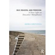 Self, Reason, and Freedom: A New Light on Descartes' Metaphysics