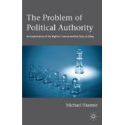 Problem of Political Authority: An Examination of the Right to Coerce and the Duty to Obey