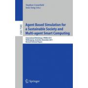 Agent Based Simulation for a Sustainable Society and Multiagent Smart Computing: International Workshops, PRIMA 2011, Wollongong, Australia, November 14, 2011, Revised Selected Papers