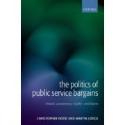 Politics of Public Service Bargains: Reward, Competency, Loyalty - and Blame