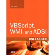 VBScript, WMI, and ADSI Unleashed: Using VBScript, WMI, and ADSI to Automate Windows Administration