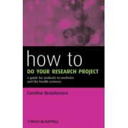 How to Do Your Research Project: A Guide for Students in Medicine and The Health Sciences