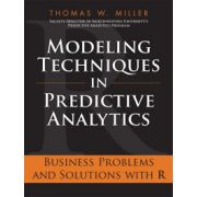 Modeling Techniques in Predictive Analytics: Business Problems and Solutions with R