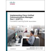 Implementing Cisco Unified Communications Manager, Part 1 (CIPT1) Foundation Learning Guide: (CCNP Voice CIPT1 642-447)