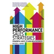 High Performance Sales Strategies: Powerful ways to win new business