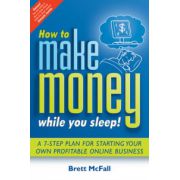 How to Make Money While you Sleep!: A 7-Step Plan for Starting Your Own Profitable Online Business