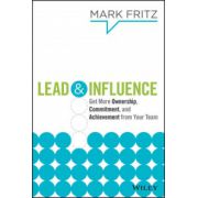 Lead & Influence: Get More Ownership, Commitment, and Achievement From Your Team