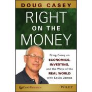 Right on the Money: Doug Casey on Economics, Investing, and the Ways of the Real World with Louis James
