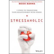 Stressaholic: 5 Steps to Transform Your Relationship with Stress