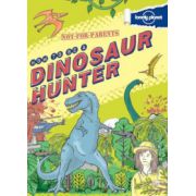 Not For Parents: How to be a Dinosaur Hunter